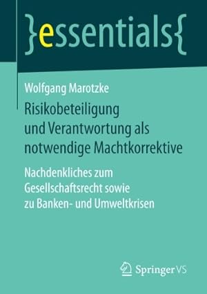 Immagine del venditore per Risikobeteiligung und Verantwortung als notwendige Machtkorrektive: Nachdenkliches zum Gesellschaftsrecht sowie zu Banken- und Umweltkrisen (essentials) (German Edition) by Marotzke, Wolfgang [Paperback ] venduto da booksXpress