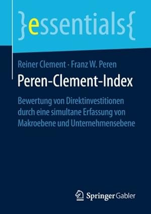 Image du vendeur pour Peren-Clement-Index: Bewertung von Direktinvestitionen durch eine simultane Erfassung von Makroebene und Unternehmensebene (essentials) (German Edition) by Clement, Reiner, Peren, Franz W. [Paperback ] mis en vente par booksXpress