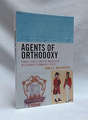 Agents of Orthodoxy: Honor, Status, and the Inquisition in Colonial Pernambuco, Brazil