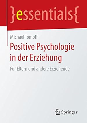 Seller image for Positive Psychologie in der Erziehung: Für Eltern und andere Erziehende (essentials) (German Edition) by Tomoff, Michael [Paperback ] for sale by booksXpress
