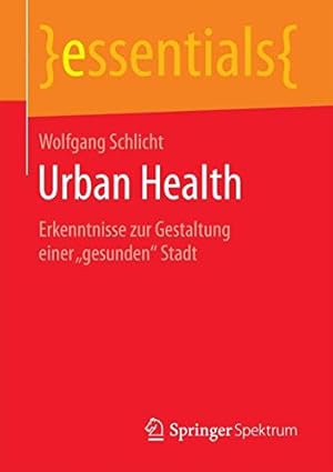 Seller image for Urban Health: Erkenntnisse zur Gestaltung einer gesunden Stadt (essentials) (German Edition) by Schlicht, Wolfgang [Paperback ] for sale by booksXpress