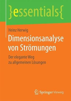 Seller image for Dimensionsanalyse von Strömungen: Der elegante Weg zu allgemeinen Lösungen (essentials) (German Edition) by Herwig, Heinz [Paperback ] for sale by booksXpress