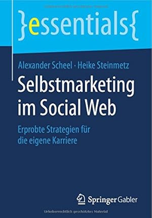 Seller image for Selbstmarketing im Social Web: Erprobte Strategien für die eigene Karriere (essentials) (German Edition) by Scheel, Alexander, Steinmetz, Heike [Paperback ] for sale by booksXpress