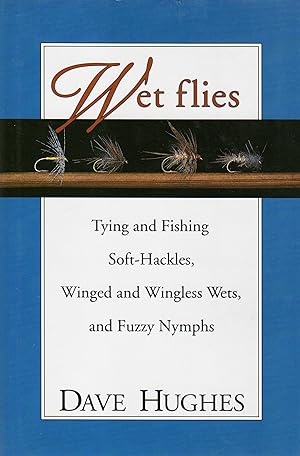 Bild des Verkufers fr Wet Flies: Tying and Fishing Soft-Hackles, Winged and Wingless Wets, and Fuzzy Nymphs zum Verkauf von David Foley Sporting Books
