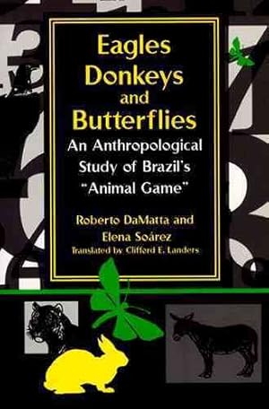 Bild des Verkufers fr Eagles, Donkeys, and Butterflies : An Anthropological Study of Brazil's Animal Game zum Verkauf von GreatBookPricesUK