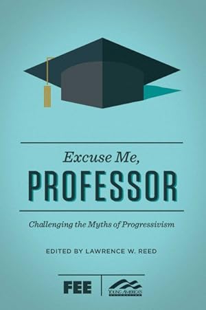 Seller image for Excuse Me, Professor : Challenging the Myths of Progressivism for sale by GreatBookPricesUK
