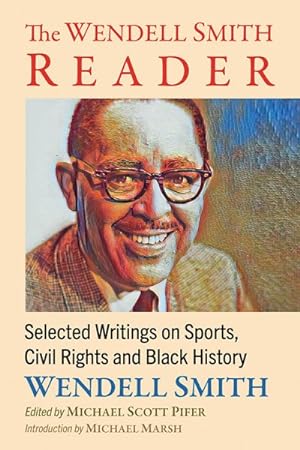 Bild des Verkufers fr Wendell Smith Reader : Selected Writings on Sports, Civil Rights and Black History zum Verkauf von GreatBookPricesUK