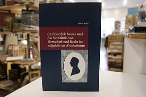 Carl Gottlieb Svarez und das Verhältnis von Herrschaft und Recht im aufgeklärten Absolutismus (= ...