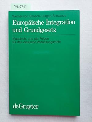 Europäische Integration und Grundgesetz : Maastricht und die Folgen für das deutsche Verfassungsr...