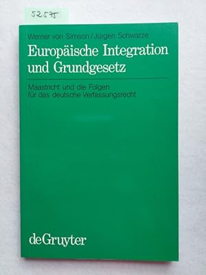 Image du vendeur pour Europische Integration und Grundgesetz : Maastricht und die Folgen fr das deutsche Verfassungsrecht. von Werner von Simson und Jrgen Schwarze; Mit einem Textauszug des Maastrichter Vertragsentwurfs ber die Europische Union mis en vente par Versandantiquariat Claudia Graf