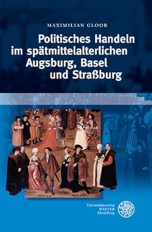 Immagine del venditore per Politisches Handeln im sptmittelalterlichen Augsburg, Basel und Straburg (Heidelberger Verffentlichungen zur Landesgeschichte und Landeskunde) venduto da Modernes Antiquariat - bodo e.V.