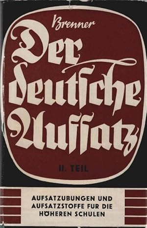 Seller image for Der deutsche Aufsatz; Teil: T. 2., Aufsatzbungen u. Aufsatzstoffe f.d. hheren Schulen. Leitners Studienhelfer ; Bd. 3 for sale by Schrmann und Kiewning GbR
