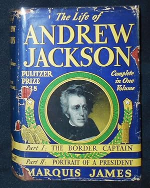 The Life of Andrew Jackson -- Complete in One Volume -- Part One: The Border Captain; Part Two: P...