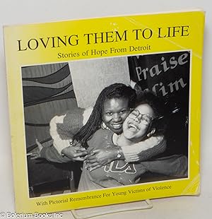 Seller image for Loving Them to Life: Stories of hope from Detroit. With pictorial remembrance of the February 8th Memorial for sale by Bolerium Books Inc.