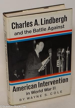 Image du vendeur pour Charles A. Lindbergh and the Battle Against American Intervention in World War II mis en vente par Bolerium Books Inc.