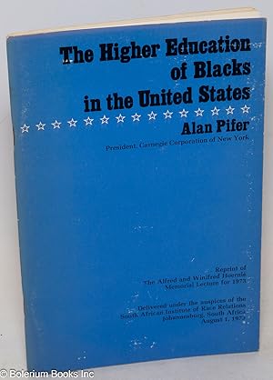 Seller image for The higher education of Blacks in the United States; reprint of the Alfred and Winifred Hoernl Memorial Lecture for 1973, delivered under the auspices of the South African Institute of Race Relations, Johannesburg, South Africa, August 1, 1973 for sale by Bolerium Books Inc.