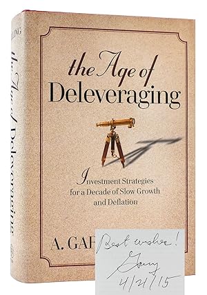 Seller image for THE AGE OF DELEVERAGING SIGNED Investment Strategies for a Decade of Slow Growth and Deflation for sale by Rare Book Cellar