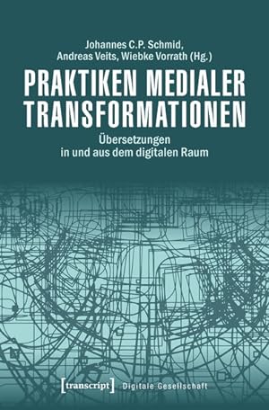 Praktiken medialer Transformationen Übersetzungen in und aus dem digitalen Raum
