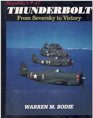 Seller image for REPUBLIC'S P-47 THUNDERBOLT From Seversky to Victory for sale by Books on the Boulevard