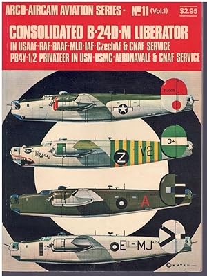 Seller image for CONSOLIDATED B-24D-M LIBERATOR IN USAAF-RAF-RAAF-MLD-IAF-CZECHAF AND CNAF SERVICE, PB4Y-1/2 PRIVATEER IN USN-USMC-AERONAVALE AND CNAF SERVICE. for sale by Books on the Boulevard