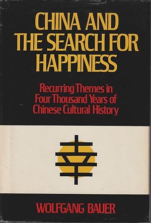 China and the Search for Happiness. Recurring Themes in Four Thousand Years of Chinese Cultural H...