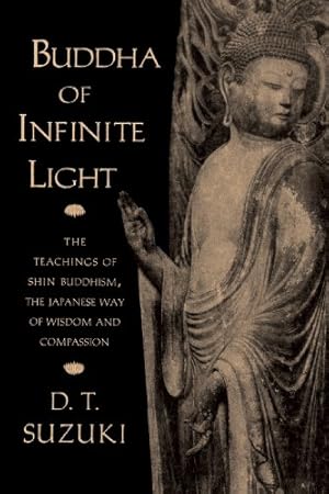 Imagen del vendedor de Buddha of Infinite Light: The Teachings of Shin Buddhism, the Japanese Way of Wisdom and Compassion by Suzuki, Daisetz T. [Paperback ] a la venta por booksXpress