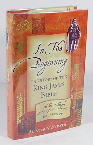 In The Beginning : The Story Of The King James Bible And How It Changed A Nation, A Language And ...
