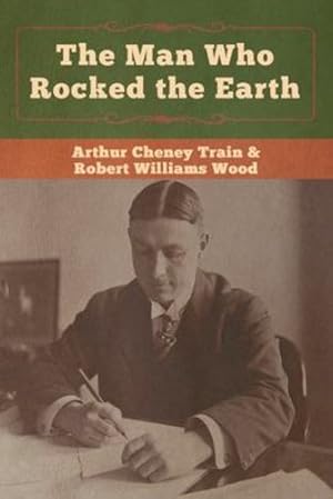 Imagen del vendedor de The Man Who Rocked the Earth by Train, Arthur Cheney, Wood, Robert Williams [Paperback ] a la venta por booksXpress