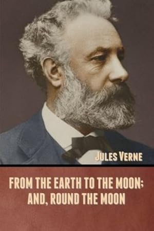 Seller image for From the Earth to the Moon; and, Round the Moon by Verne, Jules [Paperback ] for sale by booksXpress