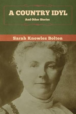 Seller image for A Country Idyl and Other Stories by Bolton, Sarah Knowles [Paperback ] for sale by booksXpress