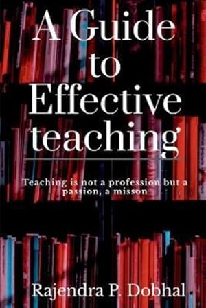 Imagen del vendedor de A Guide To Effective Teaching: Teaching is not a profession but a passion, a misson by Dobhal, Rajendra Prasad [Paperback ] a la venta por booksXpress