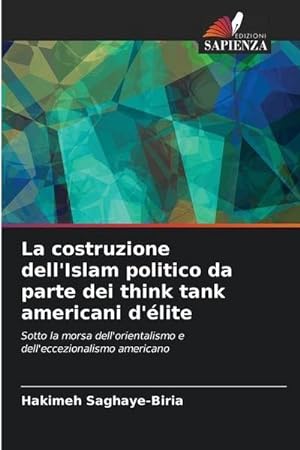 Seller image for La costruzione dell'Islam politico da parte dei think tank americani d'lite for sale by BuchWeltWeit Ludwig Meier e.K.