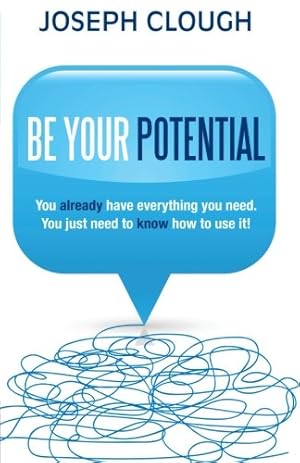 Seller image for Be Your Potential: You Already Have Everything You Need. You Just Need To Know How To Use It! by Clough, Joseph [Paperback ] for sale by booksXpress