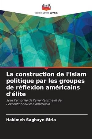 Seller image for La construction de l'islam politique par les groupes de rflexion amricains d'lite for sale by BuchWeltWeit Ludwig Meier e.K.