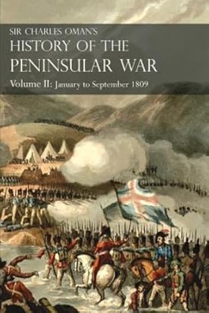 Bild des Verkufers fr Sir Charles Oman's History of the Peninsular War Volume II: January To September 1809 From The Battle of Corunna to the end of The Talavera Campaign by Oman, Sir Charles William [Paperback ] zum Verkauf von booksXpress