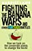 Imagen del vendedor de Fighting the Banana Wars and Other Fairtrade Battles [Soft Cover ] a la venta por booksXpress