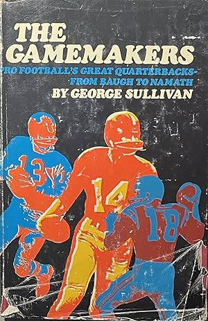 The Gamemakers: Pro Football's Great Quarterbacks - from Baugh to Namath