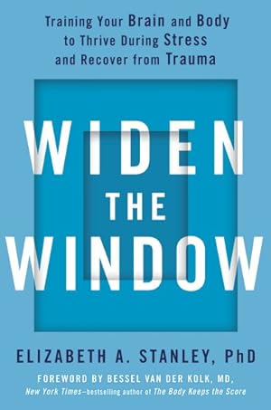 Seller image for Widen the Window : Training Your Brain and Body to Thrive During Stress and Recover from Trauma for sale by GreatBookPricesUK