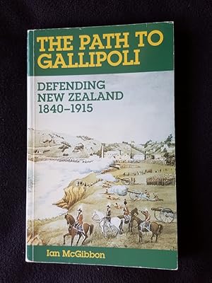 Seller image for The path to Gallipoli : defending New Zealand, 1840-1915 for sale by Archway Books