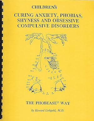 Curing Children's Anxiety, Phobias, Shyness and Obsessive Compulsive Disorders The Phobease Way