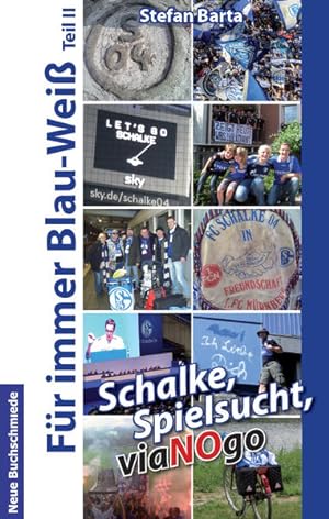 Bild des Verkufers fr Schalke, Spielsucht, viaNOgo Fr immer Blau-Wei Teil II zum Verkauf von Berliner Bchertisch eG