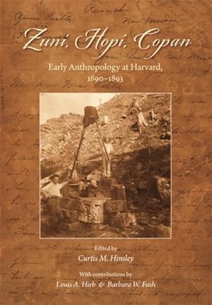 Seller image for Zuni, Hopi, Copan : Early Anthropology at Harvard, 1890-1893 for sale by GreatBookPrices