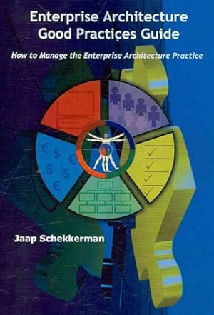 Immagine del venditore per Enterprise Architecture Good Practices Guide : How to Manage the Enterprise Architecture Practice venduto da GreatBookPricesUK