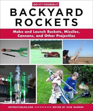 Bild des Verkufers fr Do-It-Yourself Backyard Rockets: Make and Launch Rockets, Missiles, Cannons, and Other Projectiles zum Verkauf von AHA-BUCH GmbH