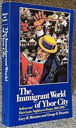 The Immgrant World of Ybor City; Italians and Their Latin Neighbors in Tampa, 1885-1985