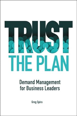 Seller image for Trust the Plan : Demand Management for Business Leaders for sale by GreatBookPrices
