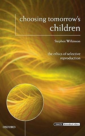 Immagine del venditore per CHOOSING TOMORROWS CHILDREN IBE C: The Ethics of Selective Reproduction (Issues in Biomedical Ethics) venduto da WeBuyBooks