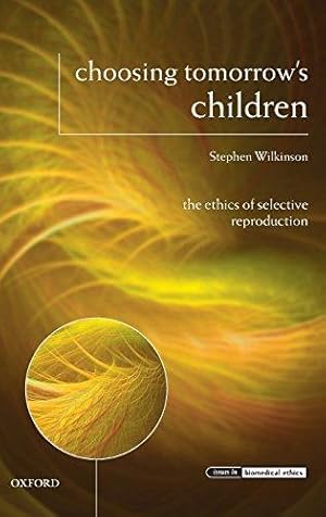 Imagen del vendedor de CHOOSING TOMORROWS CHILDREN IBE C: The Ethics of Selective Reproduction (Issues in Biomedical Ethics) a la venta por WeBuyBooks