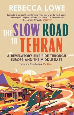 Bild des Verkufers fr The Slow Road to Tehran : A Revelatory Bike Ride Through Europe and the Middle East by Rebecca Lowe zum Verkauf von AHA-BUCH GmbH