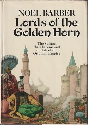 Seller image for The Lords of the Golden Horn. From Suleiman the Magnificent to Kamal Ataturk. for sale by Asia Bookroom ANZAAB/ILAB